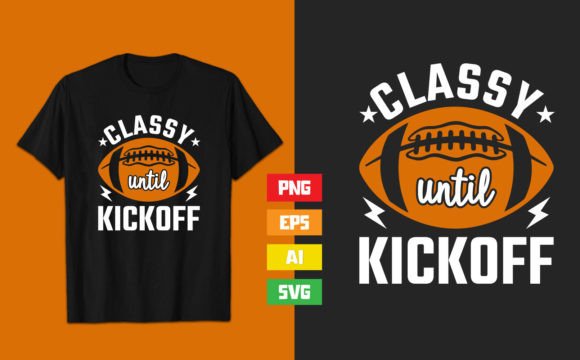 Classy Until Kickoff SVG: T-Shirt Designs & Graphics