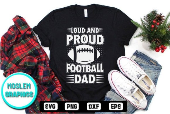 Loud and Proud Football Dad SVG: Bold Graphics for T-Shirt Designs