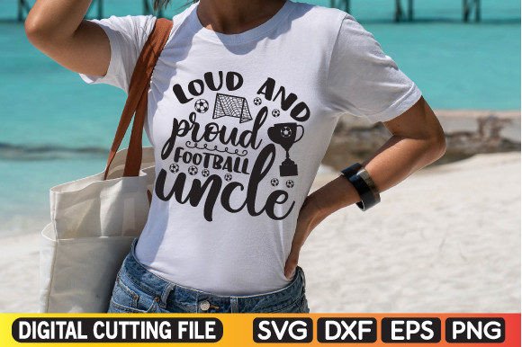 Loud and Proud Football Uncle SVG for Graphics