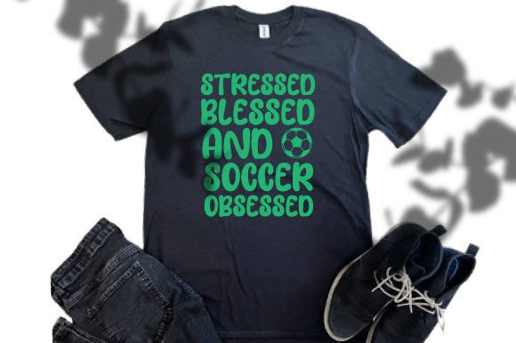 Stressed Blessed Soccer Obsessed Graphics for T-Shirt Designs