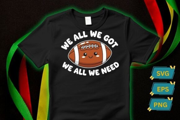 We All We Got American Graphics & T-Shirt Designs
